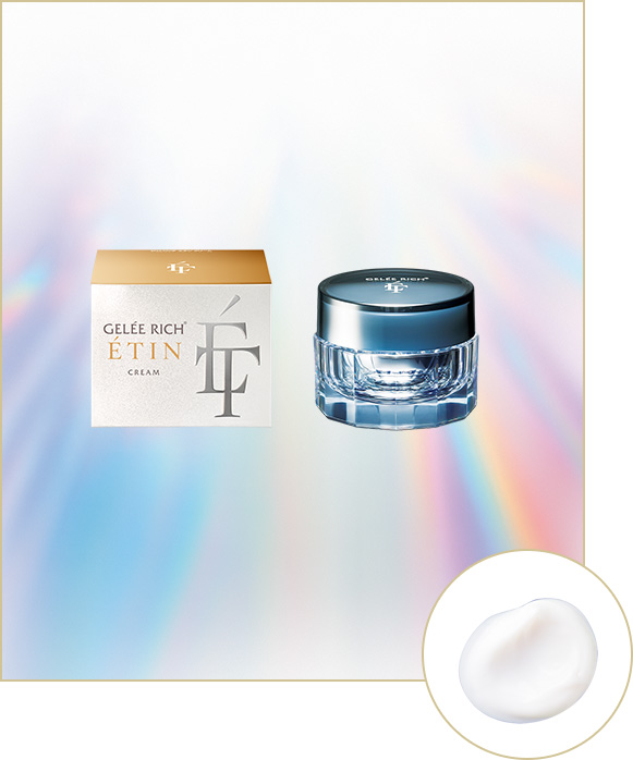 ジュレリッチ エタン クリーム | 商品ラインアップ | 肌運命を切り拓く