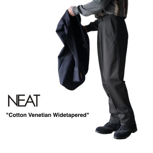 NEAT New Arrival “Cotton Venetian Widetapered” – メイクス