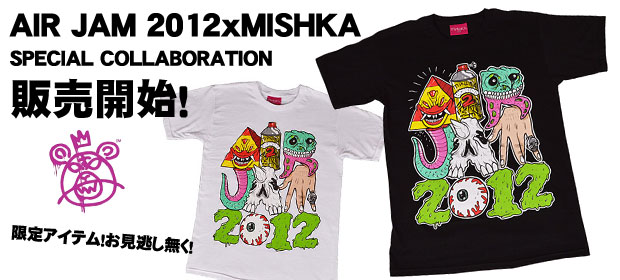 AIR JAM 2012と人気ブランドMISHKAのスペシャルコラボ！限定Tシャツが