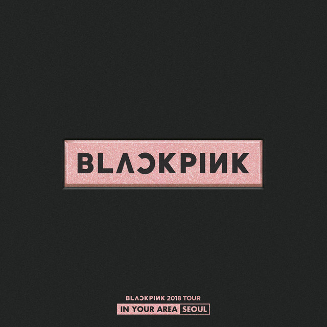 BLACKPINK 2018 TOUR 'IN YOUR AREA' SEOUL - Live - Album by