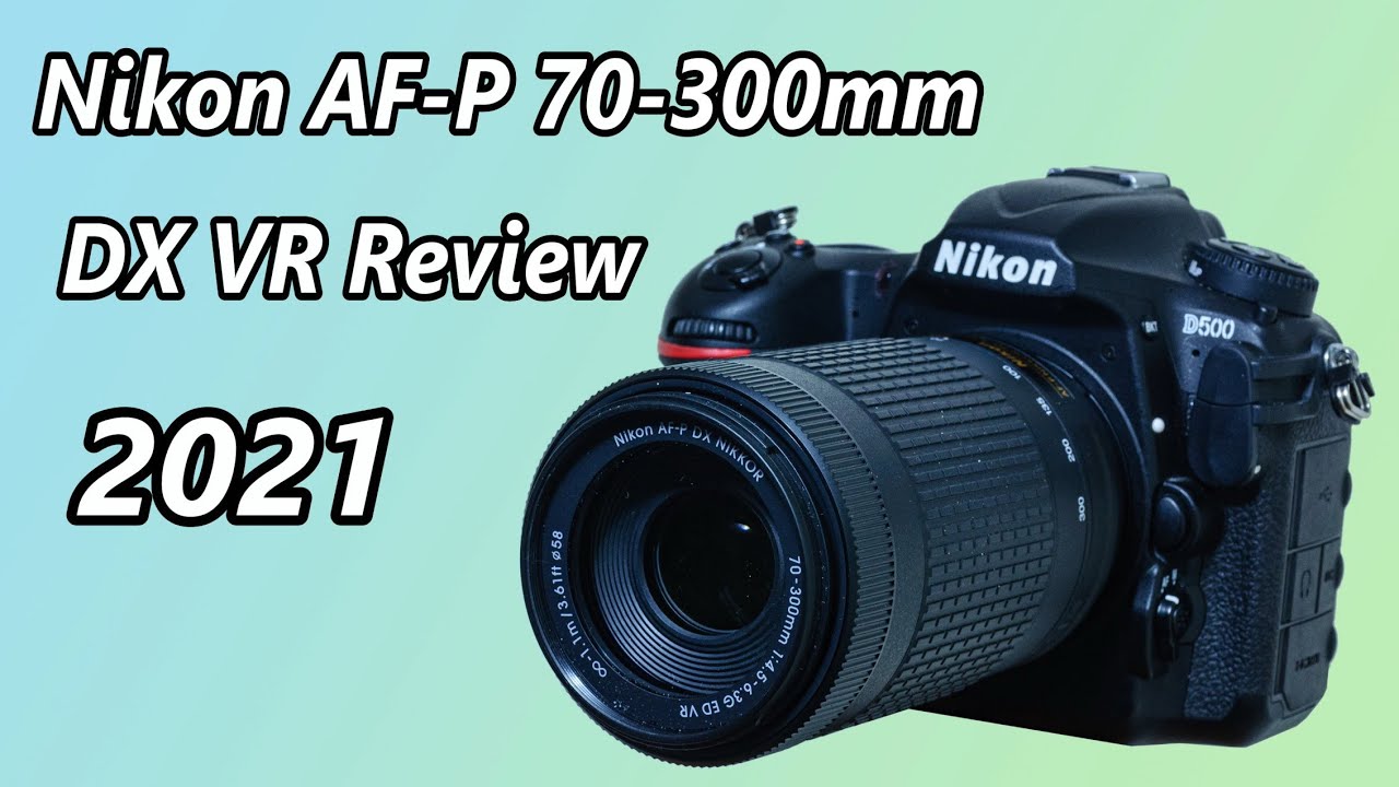 Nikon AF-P DX 70-300mm F4.5-6.3G ED VR - Review 2021 - YouTube