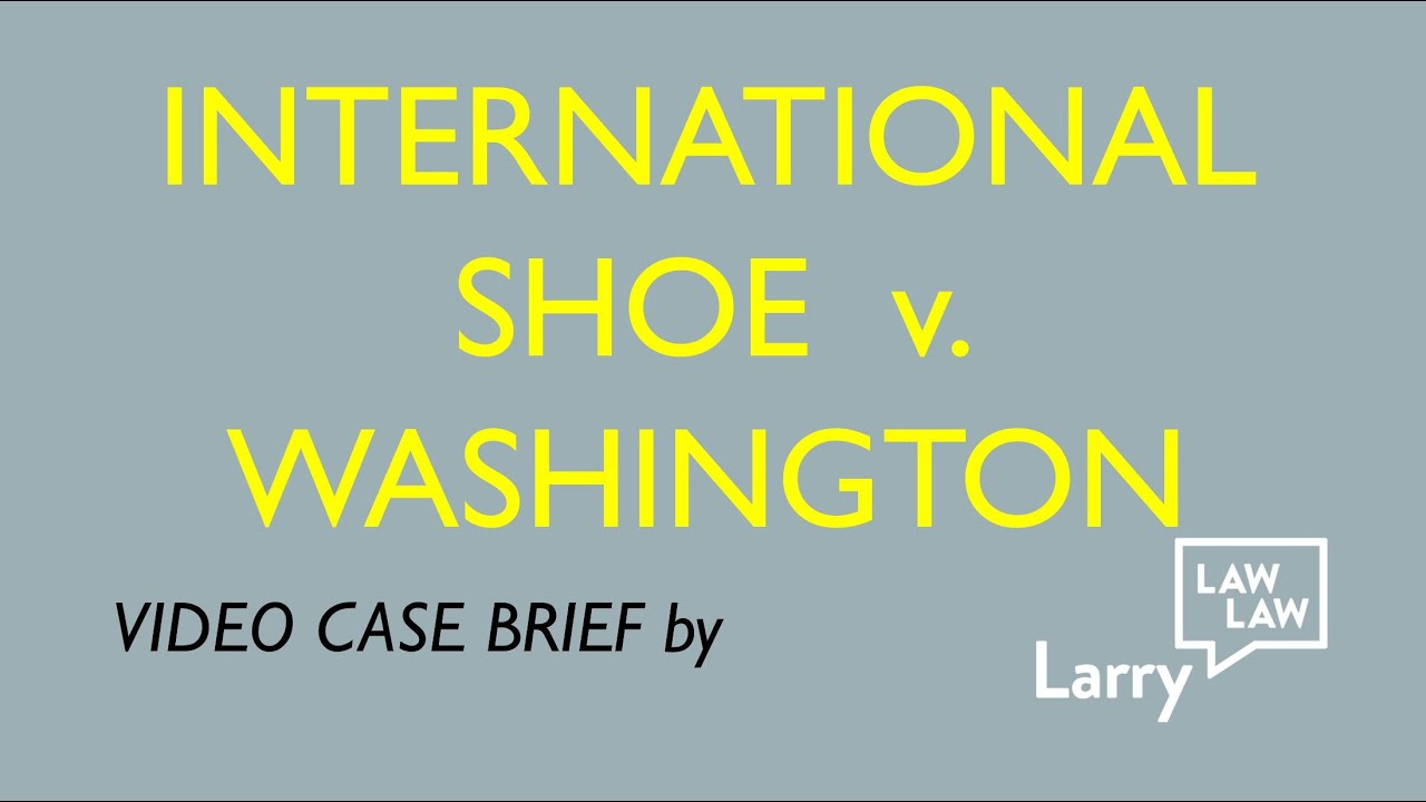 Video Case Brief: International Shoe v. Washington (Civil