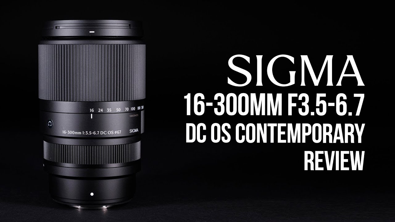 Sigma 16-300mm f3.5 - 6.7 DC OS Contemporary Zoom Lens Review