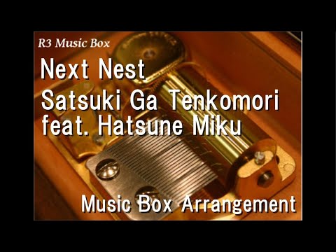Next Nest/Satsuki Ga Tenkomori feat. Hatsune Miku [Music Box