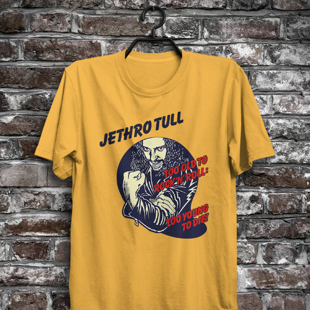 Too Old to Rock 'n' Roll: Too Young to Die! Jethro Tull T-Shirt