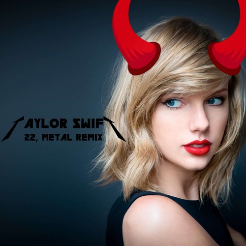 Stream Taylor Swift - 22 - Metal Remix \m/ by David Libson