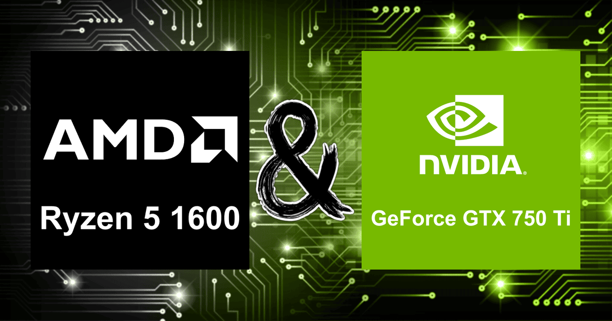 Ryzen 5 1600 and GeForce GTX 750 Ti | Bottleneck Calculation