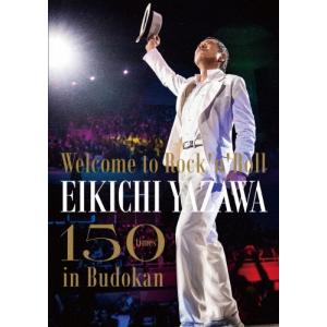 矢沢永吉 〜Welcome to Rock'n'Roll〜 EIKICHI YAZAWA 150times in