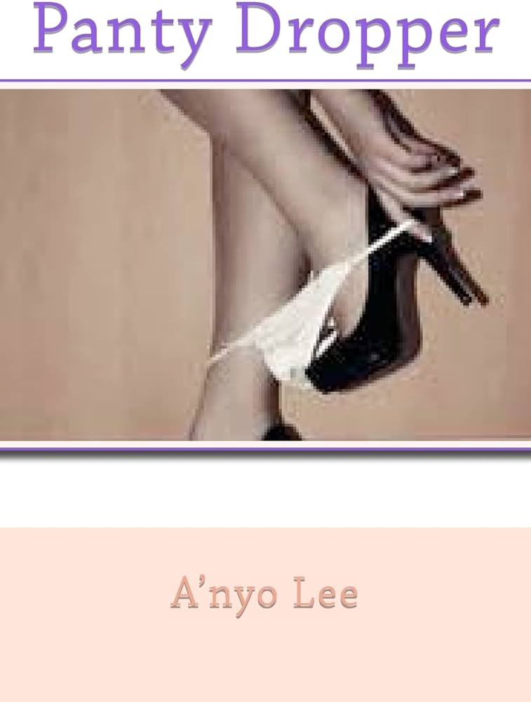 Panty Dropper: Lee, A'nyo: 9781467905404: Amazon.com: Books