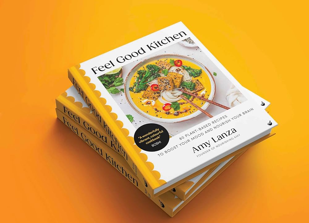 Feel Good Kitchen: 80 plant-based recipes to boost your mood and