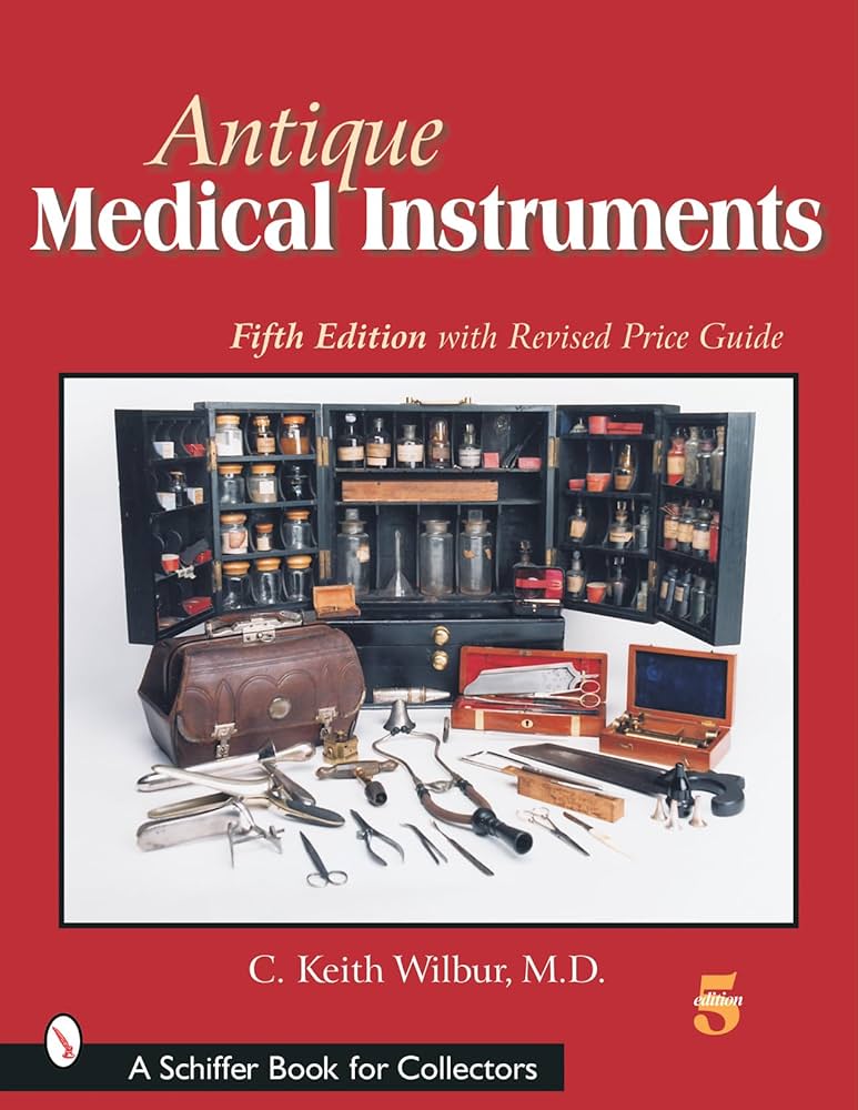 Antique Medical Instruments (Schiffer Book for Collectors): Wilbur