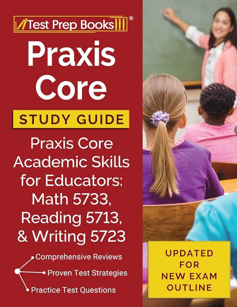 Praxis Core Study Guide: Praxis Core Academic Skills for Educators