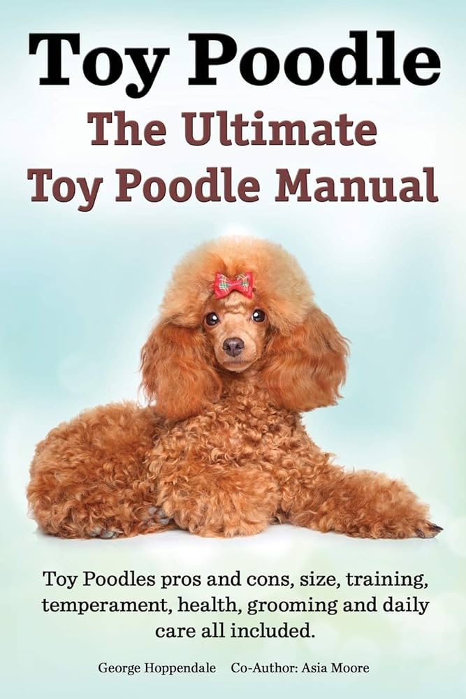 Toy Poodles. the Ultimate Toy Poodle Manual. Toy Poodles Pros and