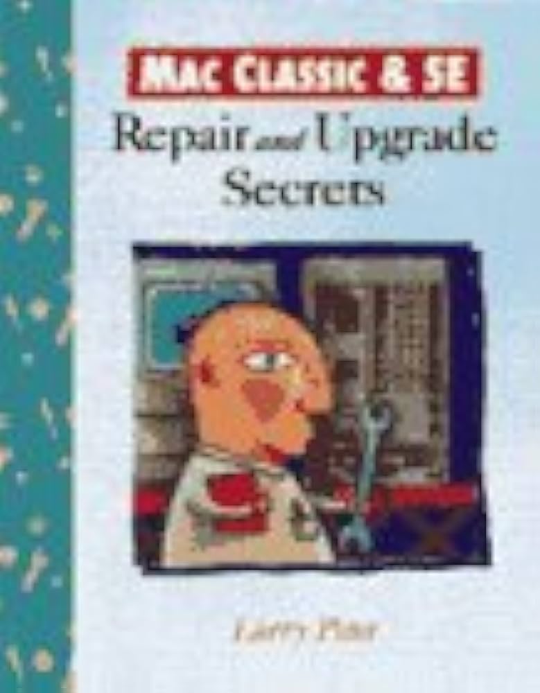 Mac Classic & Se: Repair and Upgrade Secrets: 9781566090223