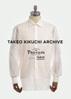 TAKEO KIKUCHI ARCHIVE～ 「タケオキクチ」30周年記念ホワイトシャツを