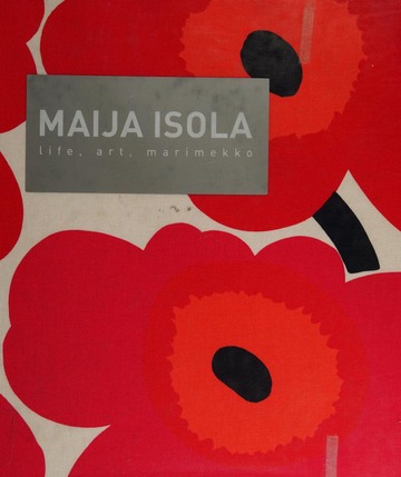 Maija Isola : life, art, Marimekko : Isola, Maija, 1927-2001