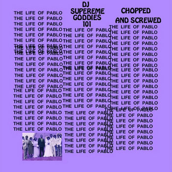 Kanye West - The Life of Pablo (Chopped and Screwed) by DJ