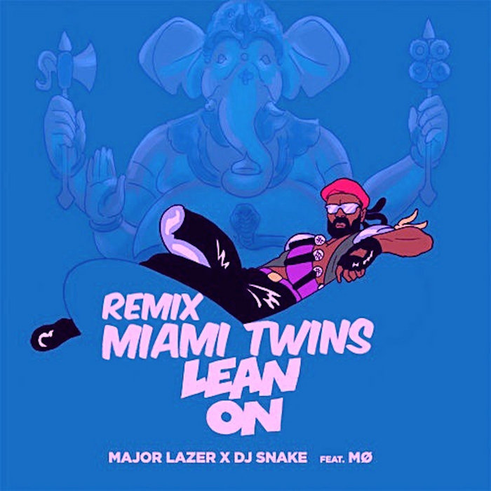 Major Lazer & DJ Snake - Lean On (feat. MØ) (MIAMI TWINS remix